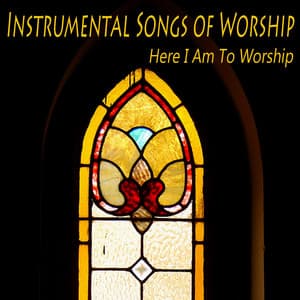 Instrumental Songs of Worship: Here I Am to Worship - Relaxing Piano Music: Greatest Hymns: Best Loved Religious Hymns and Spiritual Songs for Christian Devotion