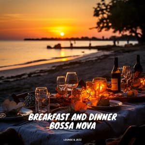Breakfast and Dinner Bossa Nova - Lounge & Jazz