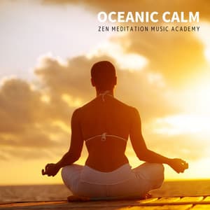 Oceanic Calm: Ocean Meditation - Zen Meditation Music Academy