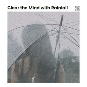 Clear the Mind with Rainfall - Rain and Chill
