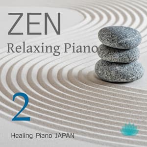 ZEN Relaxing Piano 2 - Healing Piano JAPAN