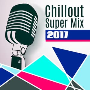 Chillout Super Mix 2017 – Deep Beats, Chillout Lounge, Summer Ibiza, Party Hits - Beautiful Sunset Beach Chillout Music Collection