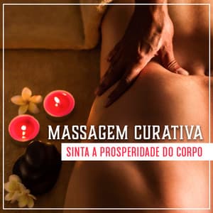 Massagem Curativa - Sinta a Prosperidade do Corpo, Óleo Quente e Música de Relaxamento Total - Massagem Música