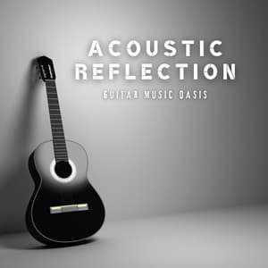 Acoustic Reflections: Instrumental Guitar Songs - Guitar Music Oasis