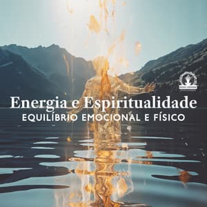 Energia e Espiritualidade: Equilíbrio Emocional e Físico, Meditação para Yoga, Harmonia do Corpo, Mente e Espírito, Cura Profunda - Meditação e Espiritualidade Musica Academia