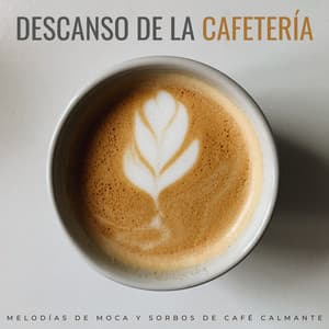 Descanso De La Cafetería: Melodías De Moca Y Sorbos De Café Calmante - Lista de reproducción de Jazz de enfoque de estudio