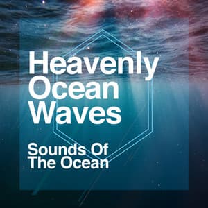 Heavenly Ocean Waves - Sounds Of The Ocean