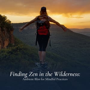 Finding Zen in the Wilderness: Ambient Bliss for Mindful Practices - Serenity Music Relaxation