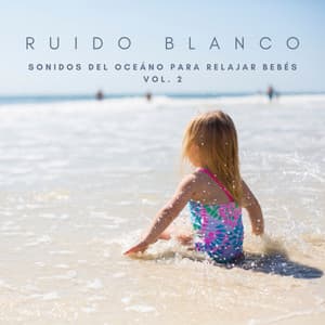 Ruido Blanco: Sonidos Del Oceáno Para Relajar Bebés Vol. 2 - Sonidos De Oceano