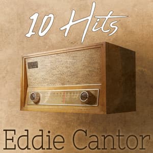 10 Hits of Eddie Cantor - Eddie Cantor