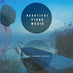 Beautiful Piano Music - Piano Tribute Players