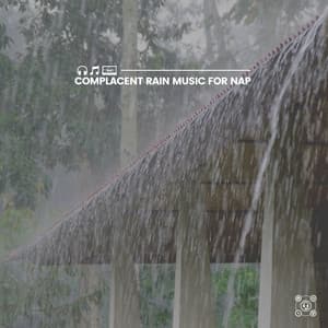 Complacent Rain Music for Nap - Rain Sounds ACE