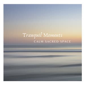 Tranquil Moments - Calm Sacred Space