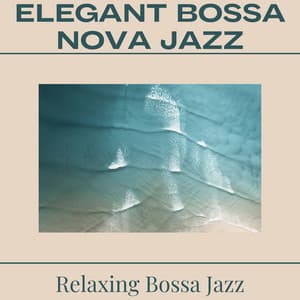 Elegant Bossa Nova Jazz - Bossa Nova Jazz