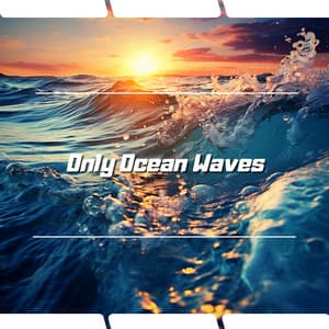 Only Ocean Waves - Ocean Waves Channel