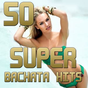 50 Super Bachata Hits - Bachateros Dominicanos