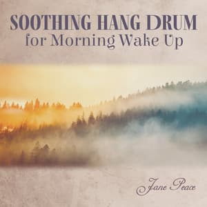 Soothing Hang Drum for Morning Wake Up: Morning Sun with Positive Vibes - Jane Peace