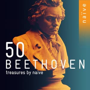 50 Beethoven Treasures by naïve - Ludwig van Beethoven