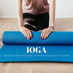 Ioga: Sons Bocheslantes Relaxantes Para Ioga E Pilates - Música de Relaxamento No Spa