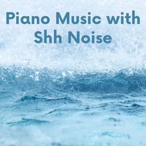 Piano Music with Shh Noise - White Noise Playlist