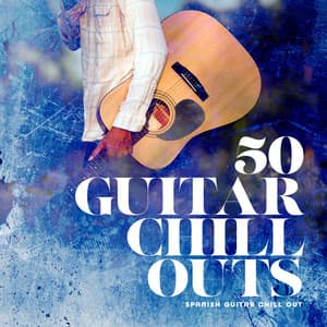 50 Guitar Chill Outs - Spanish Guitar Chill Out