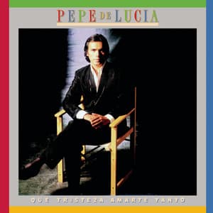 Que Tristeza Amarte Tanto - Pepe de Lucia