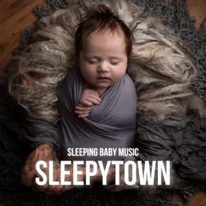 Sleepytown: Calm Baby Sleep Music - Sleeping Baby Music