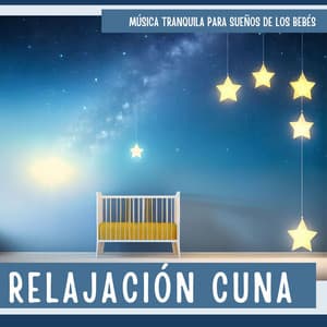 Relajación Cuna: Música Tranquila para Sueños de los Bebés - Canciones de Cuna Relax