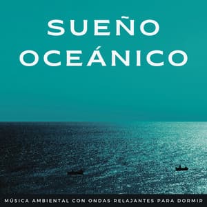 Sueño Oceánico: Música Ambiental Con Ondas Relajantes Para Dormir - Olas del océano para un sueño profundo