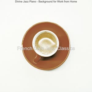 Divine Jazz Piano - Background for Work from Home - French Cafe Jazz Classics
