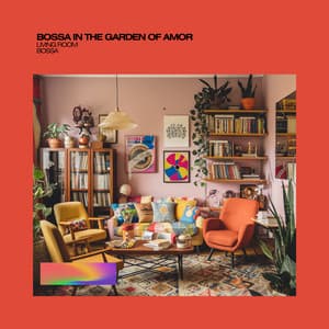 Bossa in the Garden of Amor - Living Room Bossa