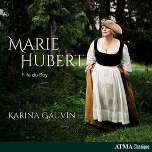 Marie Hubert - Fille du Roy - Karina Gauvin