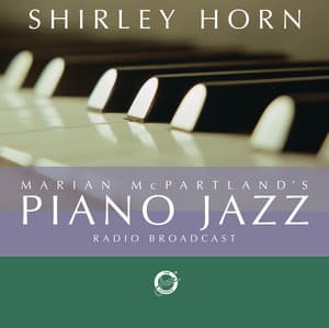 Marian McPartland's Piano Jazz with guest Shirley Horn - Shirley Horn