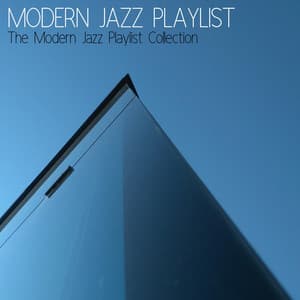 The Modern Jazz Playlist Collection - Modern Jazz Playlist