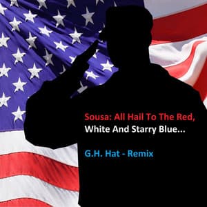 Sousa: All Hail to the Red, White and Starry Blue... - G.H. Hat