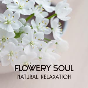 Flowery Soul – Natural Relaxation for Stress Relief, Harmonious Dreaming, Mind Balancing, Spa, Massage Therapy, Healing Nature Sounds - Natural Balance Zone