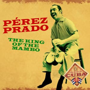Pérez Prado: The King of the Mambo - Pérez Prado