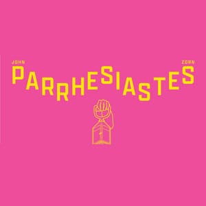 PARRHESIASTES - John Zorn