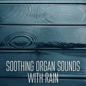 Soothing Organ Sounds with Rain - Pianoramix