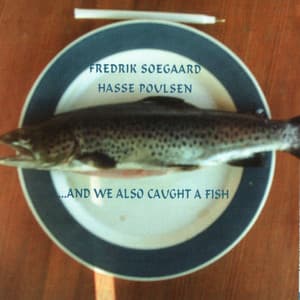 …And We Also Caught A Fish - Fredrik Soegaard