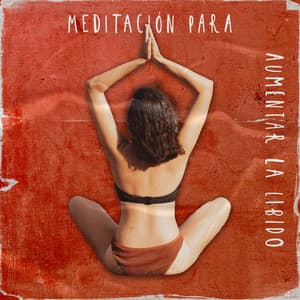Meditación para Aumentar la Libido: Magnetismo Sexual, Mejor Sexo, Meditación Femenina - Zona de Música Erótica