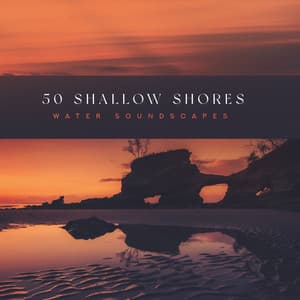 50 Shallow Shores - Water Soundscapes