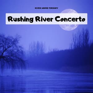 Rushing River Concerto - River Sound Therapy