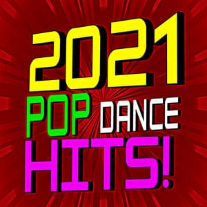 2021 Pop Dance Hits! - Ultimate Pop Hits
