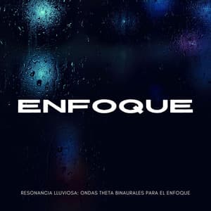Resonancia Lluviosa: Ondas Theta Binaurales Para El Enfoque - Ondas cerebrales de latidos binaurales