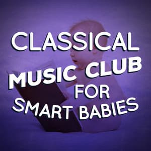 Classical Music Club for Smart Babies - Children Classical Lullabies Club