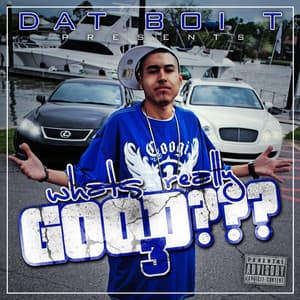 Whats Really Good 3 - Dat Boi T