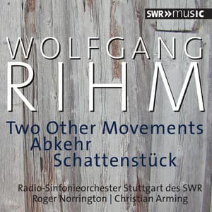 Rihm: 2 Other Movements, Abkehr & Schattenstück - Wolfgang Rihm