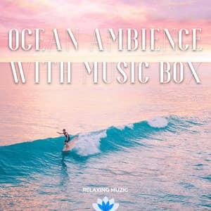 Ocean Ambience with Music Box - Relaxing Muzic