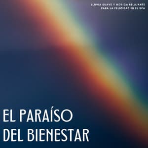 El Paraíso Del Bienestar: Lluvia Suave Y Música Relajante Para La Felicidad En El Spa - Sonidos de lluvia ACE